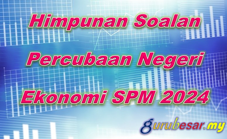 Himpunan Soalan Percubaan Negeri Ekonomi SPM 2024