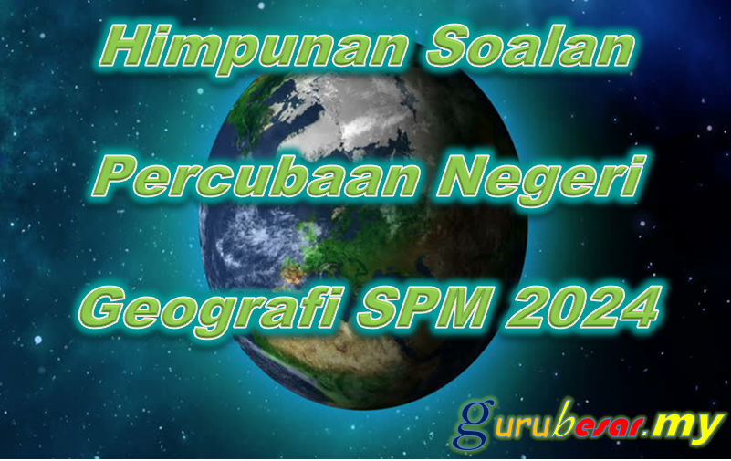 Himpunan Soalan Percubaan Negeri Geografi SPM 2024