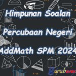 Himpunan Soalan Percubaan Negeri Add Math SPM 2024