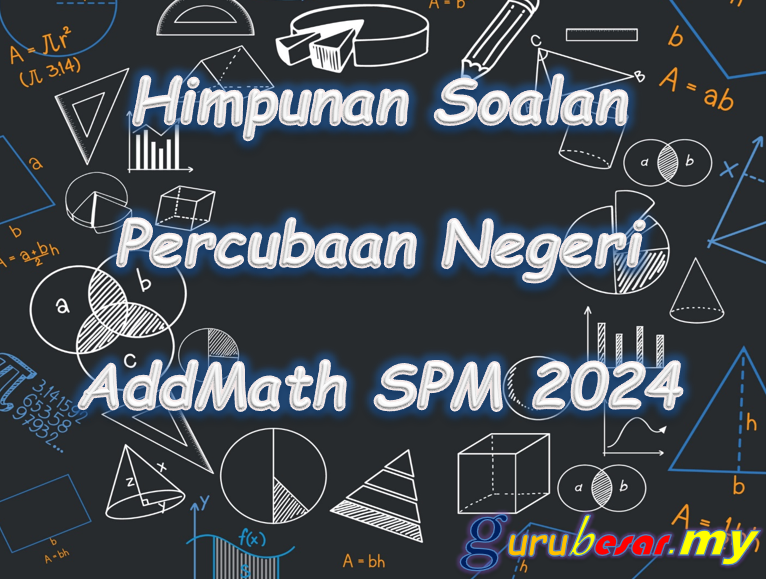 Himpunan Soalan Percubaan Negeri Add Math SPM 2024