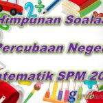 Himpunan Soalan Percubaan Negeri Matematik SPM 2023