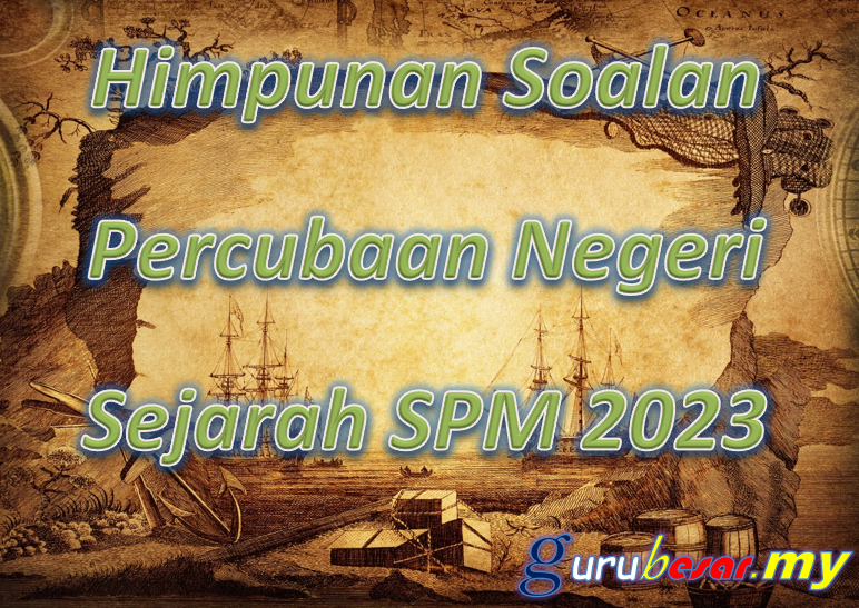 Himpunan Soalan Percubaan Negeri Sejarah SPM 2023