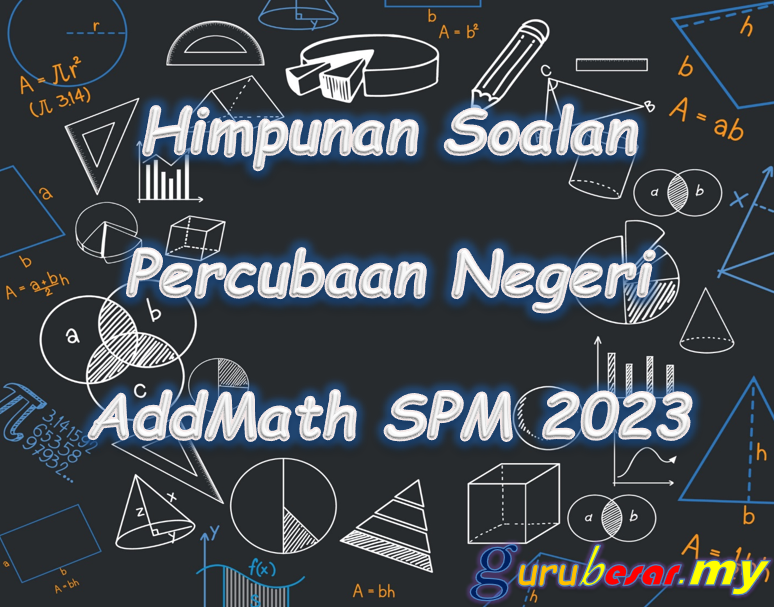 Himpunan Soalan Percubaan Negeri Add Math SPM 2023