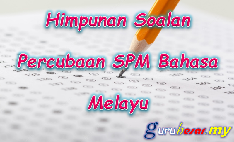 Himpunan Soalan Percubaan SPM Bahasa Melayu