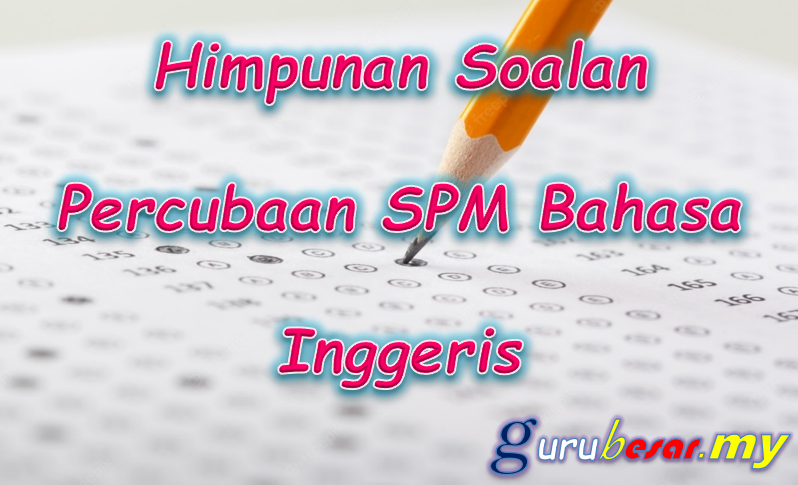 Himpunan Soalan Percubaan SPM Bahasa Inggeris