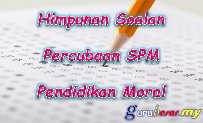 Himpunan Soalan Percubaan SPM Pendidikan Moral