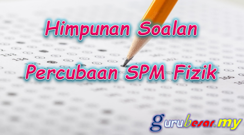 Himpunan Soalan Percubaan SPM Fizik