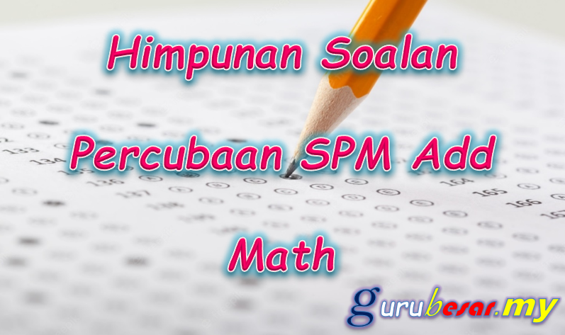 Himpunan Soalan Percubaan SPM Add Math