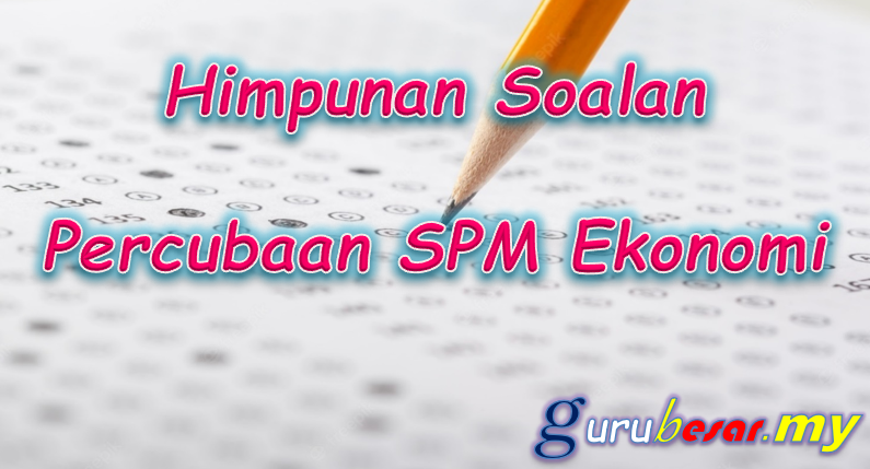 Himpunan Soalan Percubaan SPM Ekonomi