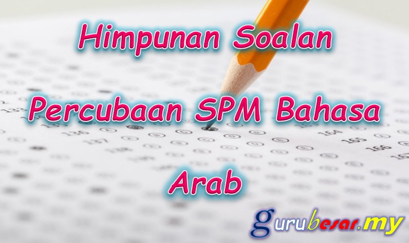 Himpunan Soalan Percubaan SPM Bahasa Arab