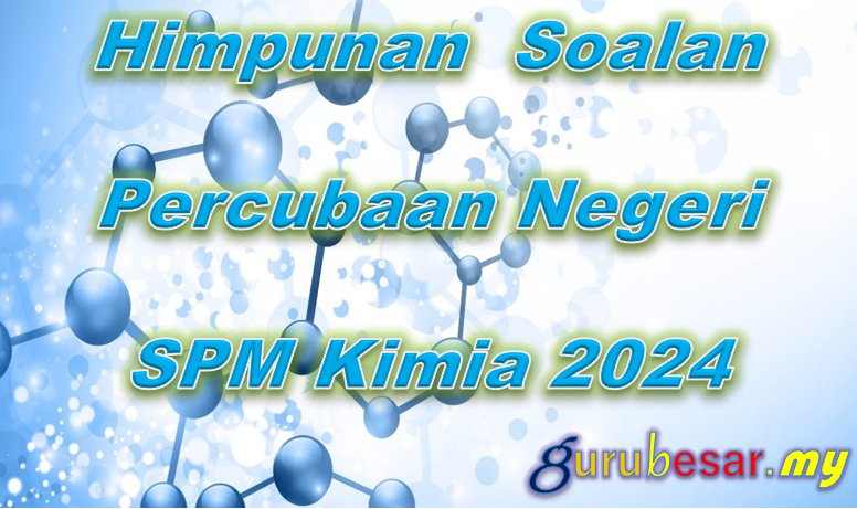 Himpunan Soalan Percubaan Negeri Kimia SPM 2024