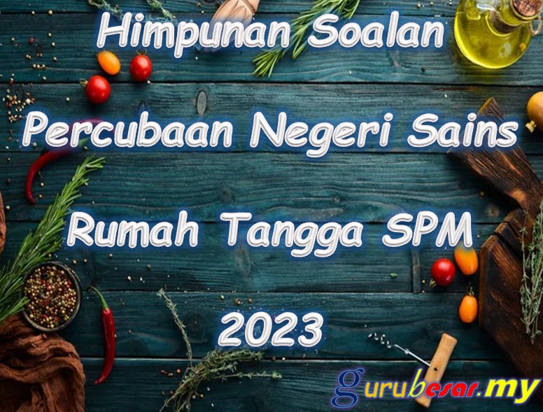 Himpunan Soalan Percubaan Negeri Sains Rumah Tangga SPM 2023