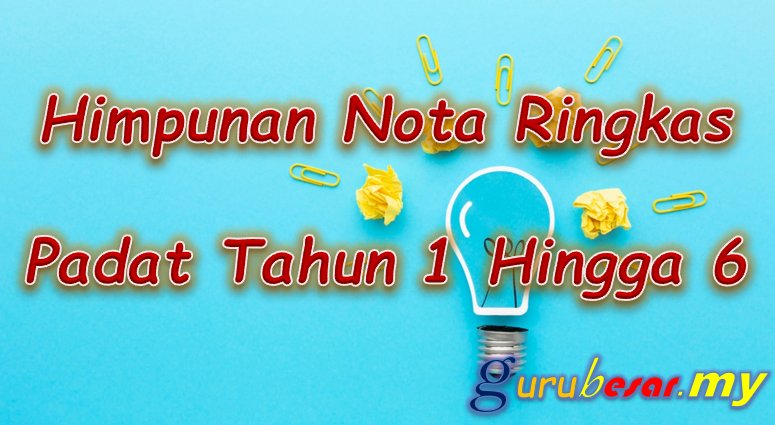 Himpunan Nota Ringkas Padat Tahun 1 Hingga 6