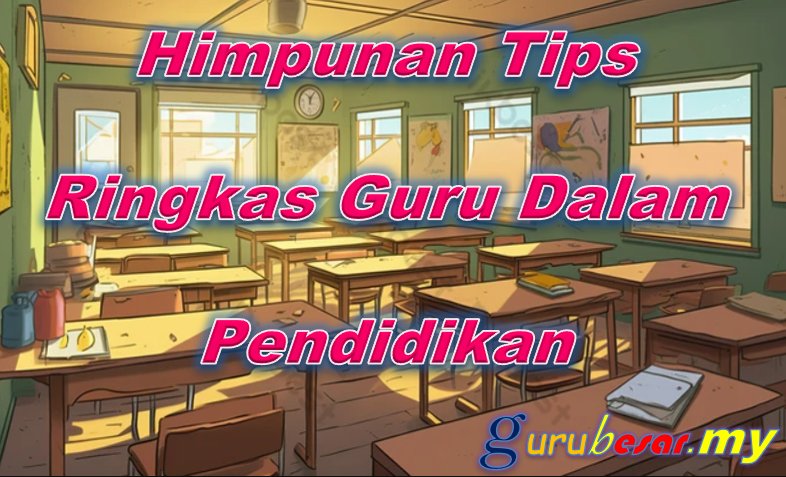 Himpunan Tips Ringkas Guru Dalam Pendidikan