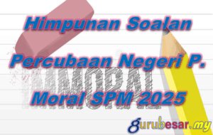Home 29 Himpunan Soalan Percubaan Negeri Pendidikan Moral SPM 2025