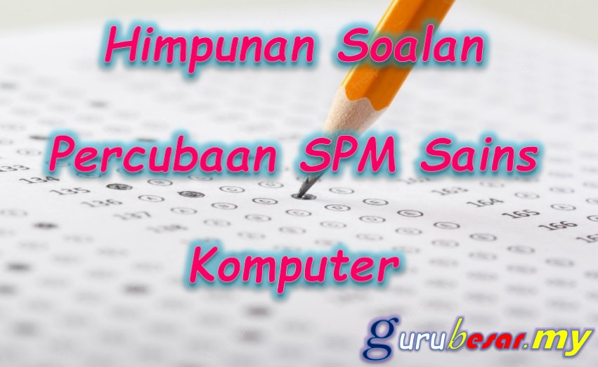 Himpunan Percubaan SPM Sains Komputer