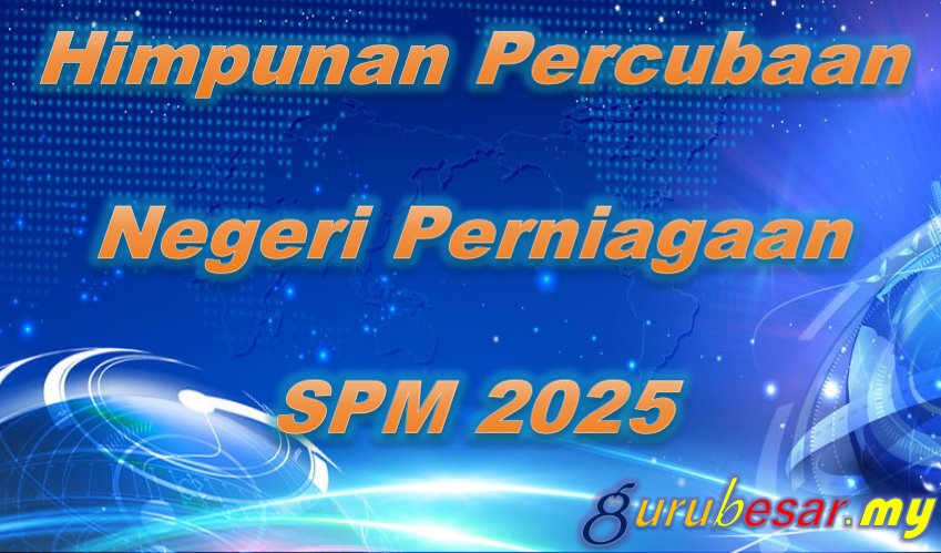 Himpunan Percubaan Negeri Perniagaan SPM 2025