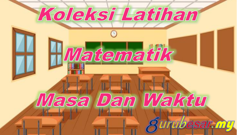 Koleksi Latihan Matematik Masa Dan Waktu
