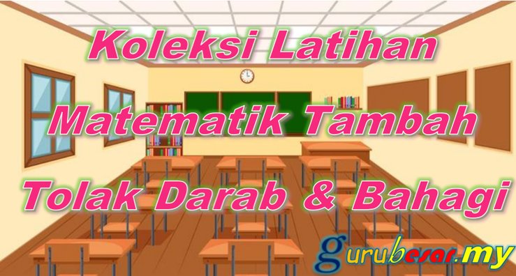 Koleksi Latihan Matematik Tambah Tolak Darab Bahagi