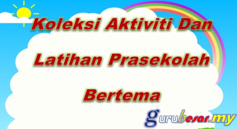 Koleksi Aktiviti Dan Latihan Prasekolah Bertema