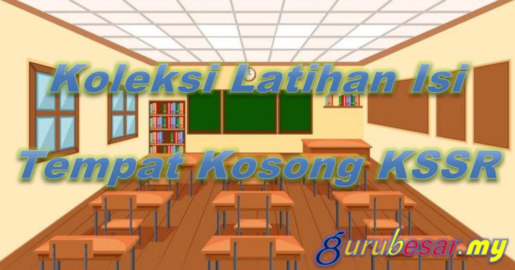 Koleksi Latihan Isi Tempat Kosong KSSR