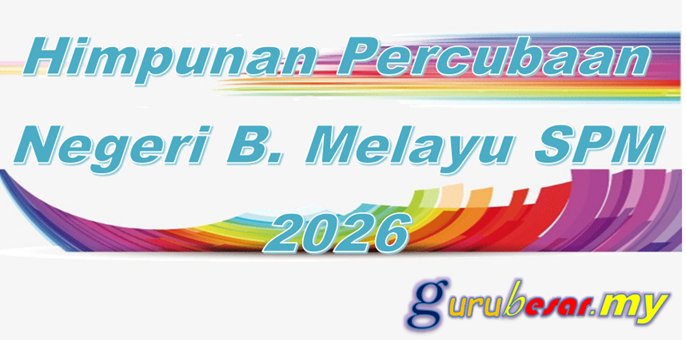 Himpunan Soalan Percubaan Negeri Bahasa Melayu SPM 2026