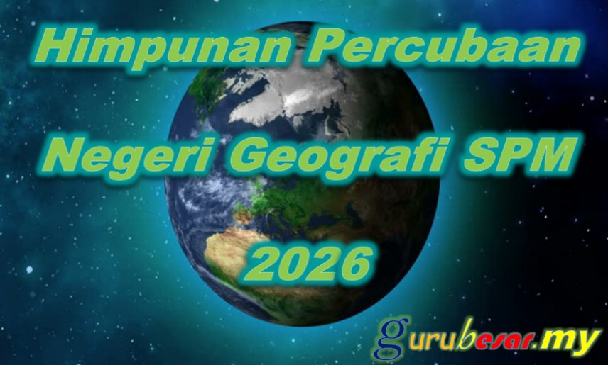 Himpunan Soalan Percubaan Negeri Geografi SPM 2026